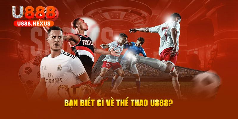 Bạn biết gì về thể thao U888?