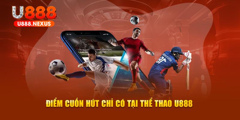 Điểm cuốn hút chỉ có tại  thể thao U888