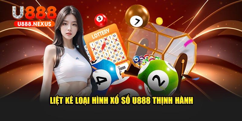 Liệt kê loại hình xổ số U888 thịnh hành