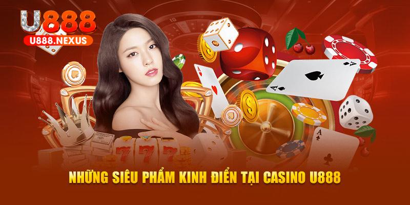 Những siêu phẩm kinh điển tại  Casino U888